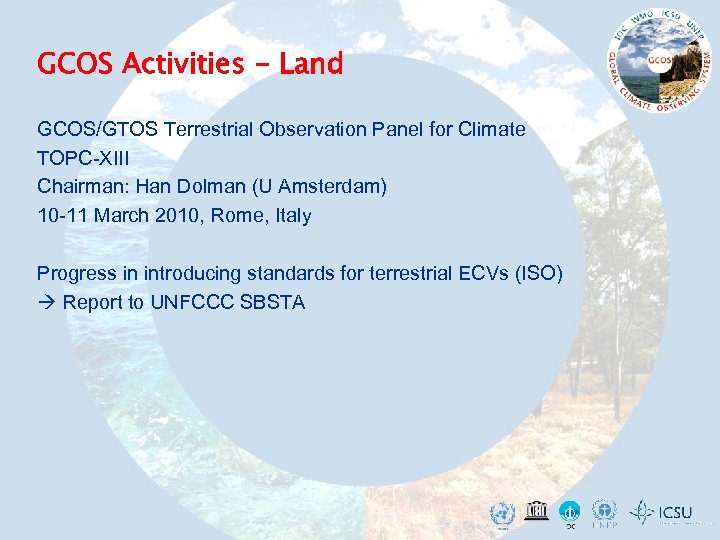 GCOS Activities - Land GCOS/GTOS Terrestrial Observation Panel for Climate TOPC-XIII Chairman: Han Dolman