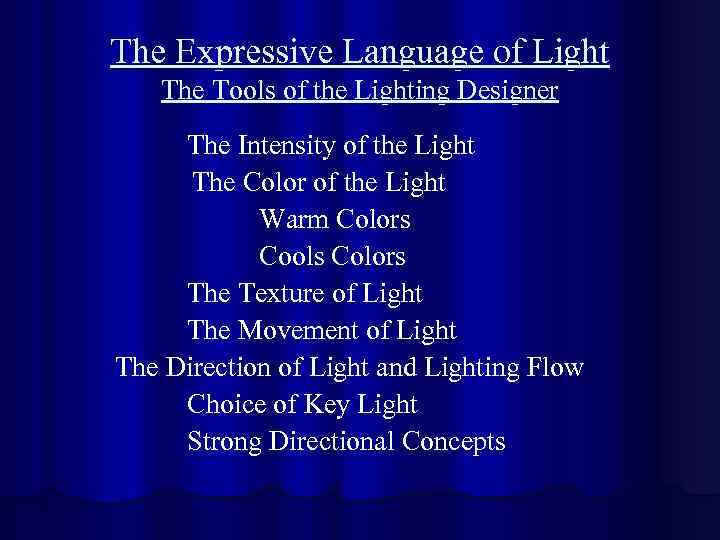 The Expressive Language of Light The Tools of the Lighting Designer The Intensity of