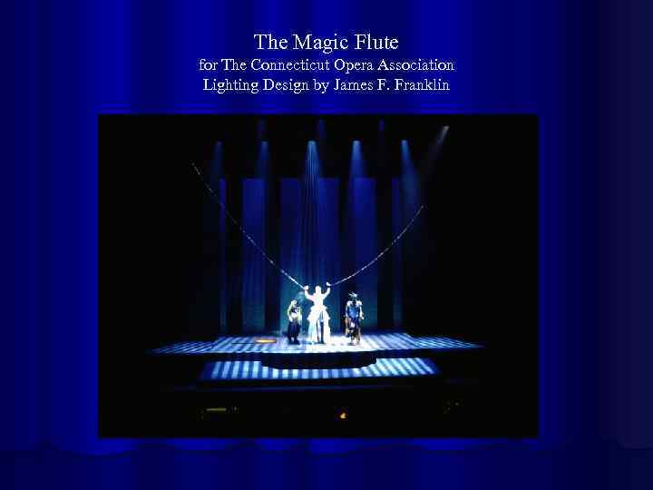 The Magic Flute for The Connecticut Opera Association Lighting Design by James F. Franklin