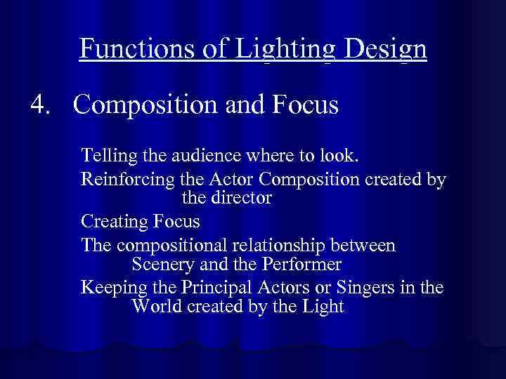 Functions of Lighting Design 4. Composition and Focus Telling the audience where to look.