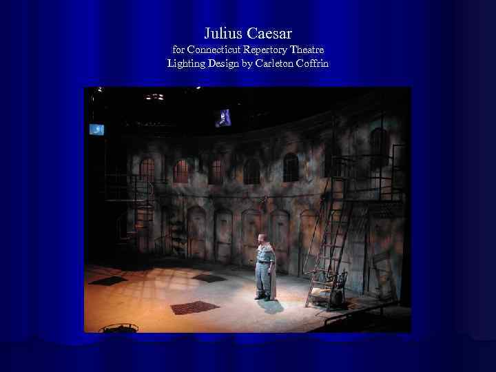 Julius Caesar for Connecticut Repertory Theatre Lighting Design by Carleton Coffrin 