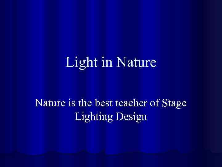 Light in Nature is the best teacher of Stage Lighting Design 