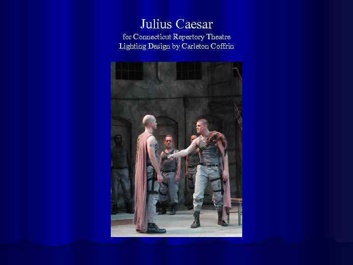 Julius Caesar for Connecticut Repertory Theatre Lighting Design by Carleton Coffrin 