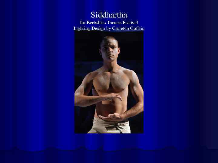 Siddhartha for Berkshire Theatre Festival Lighting Design by Carleton Coffrin 