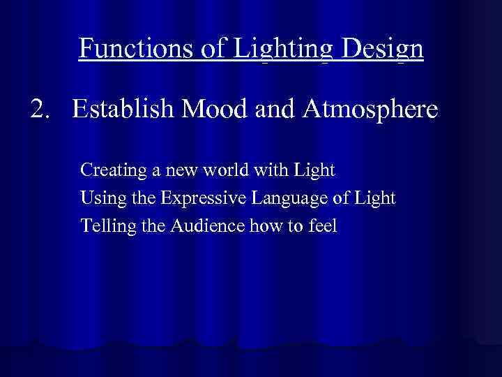 Functions of Lighting Design 2. Establish Mood and Atmosphere Creating a new world with