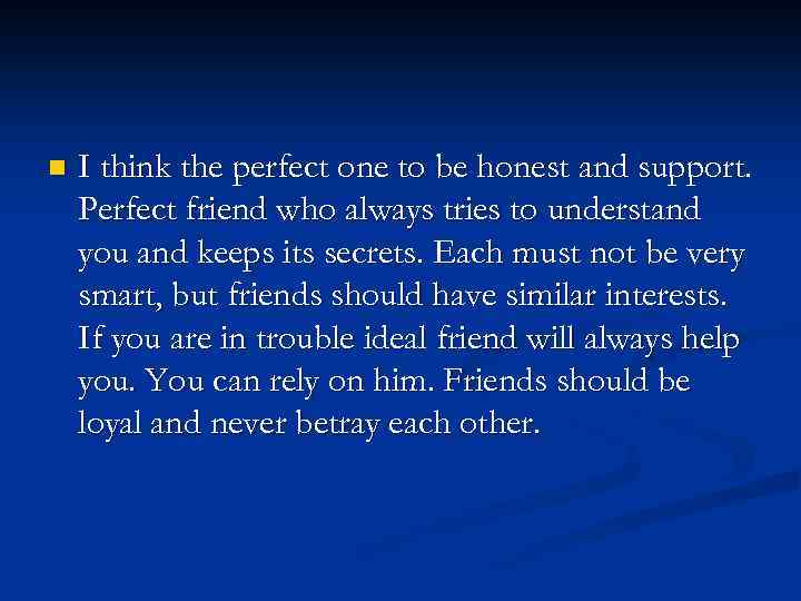 n I think the perfect one to be honest and support. Perfect friend who