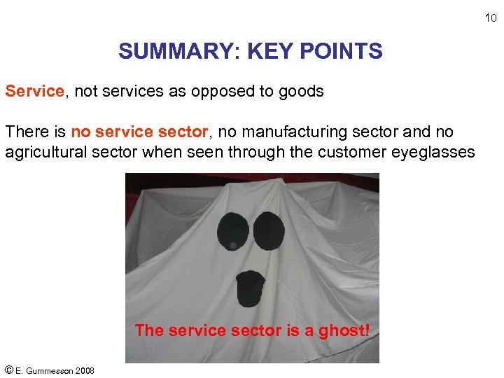 10 SUMMARY: KEY POINTS Service, not services as opposed to goods There is no