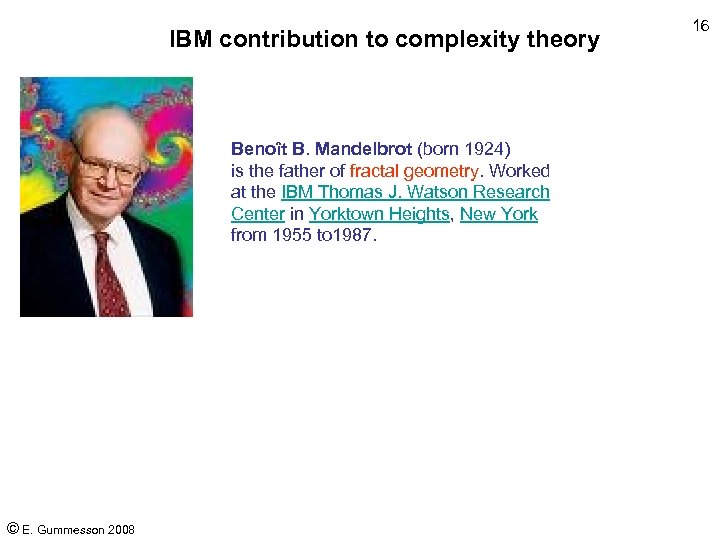 IBM contribution to complexity theory Benoît B. Mandelbrot (born 1924) is the father of