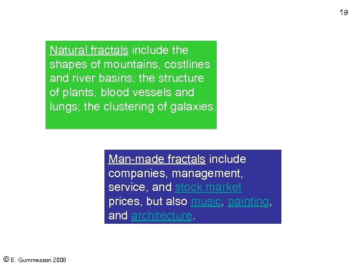 19 Natural fractals include the shapes of mountains, costlines and river basins; the structure
