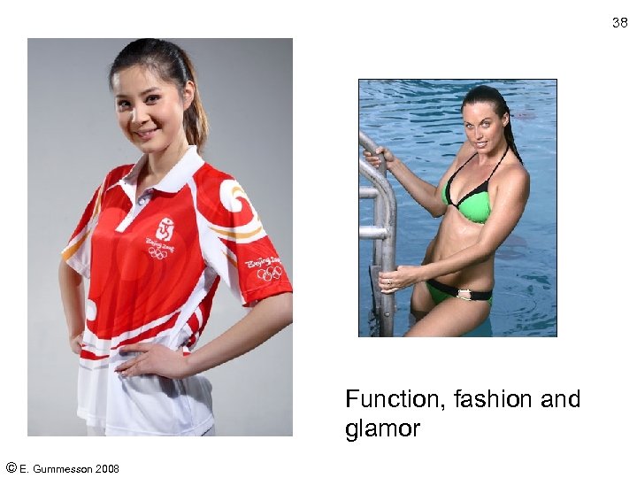 38 Function, fashion and glamor © E. Gummesson 2008 