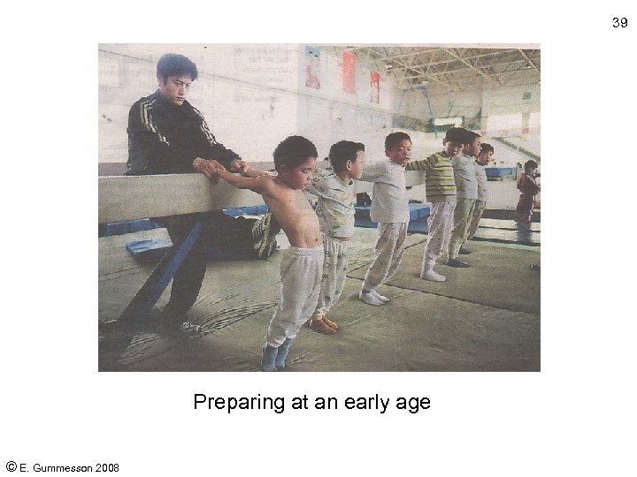 39 Preparing at an early age © E. Gummesson 2008 