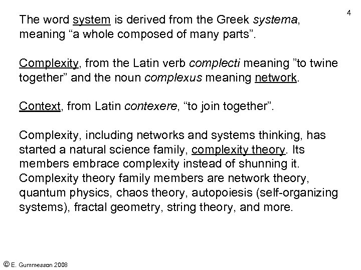 The word system is derived from the Greek systema, meaning “a whole composed of