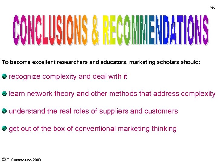 56 To become excellent researchers and educators, marketing scholars should: recognize complexity and deal