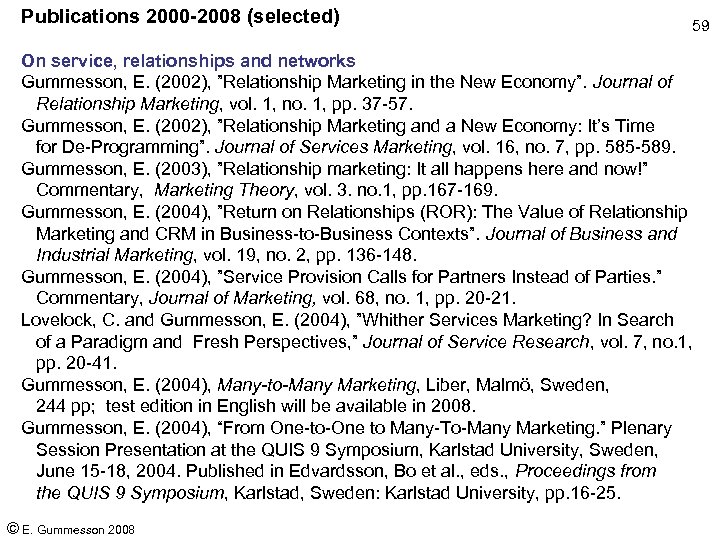 Publications 2000 -2008 (selected) 59 On service, relationships and networks Gummesson, E. (2002), ”Relationship