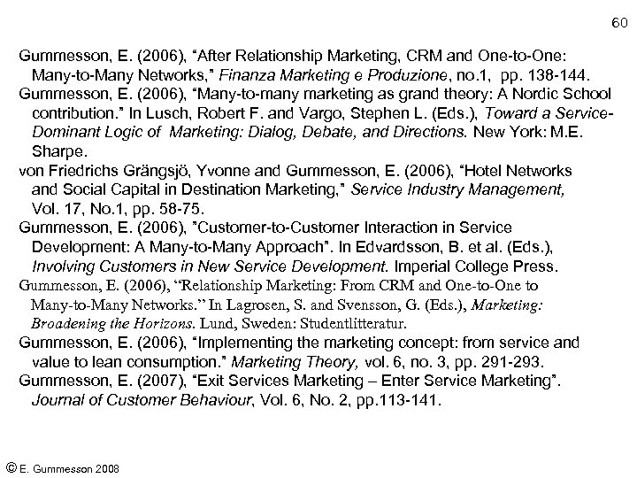 60 Gummesson, E. (2006), “After Relationship Marketing, CRM and One-to-One: Many-to-Many Networks, ” Finanza