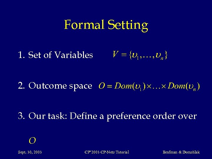 Formal Setting 1. Set of Variables 2. Outcome space 3. Our task: Define a