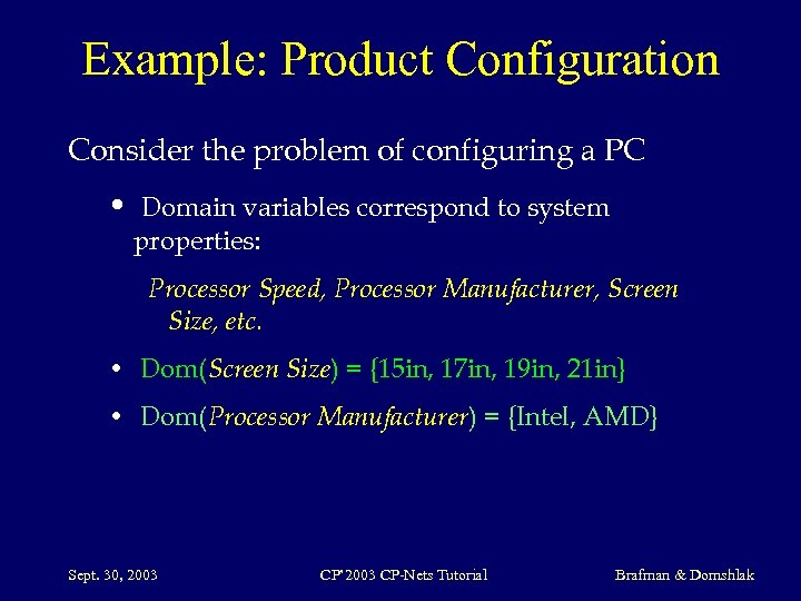 Example: Product Configuration Consider the problem of configuring a PC • Domain variables correspond