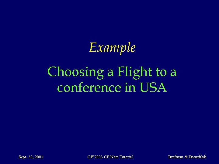 Example Choosing a Flight to a conference in USA Sept. 30, 2003 CP’ 2003
