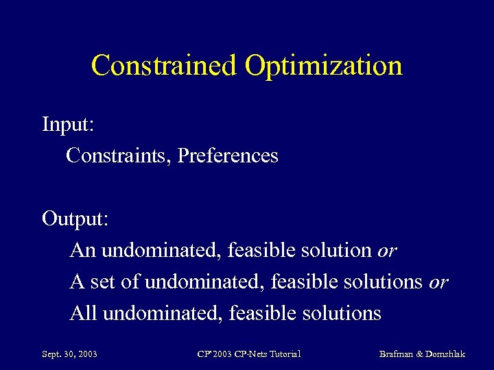 Constrained Optimization Input: Constraints, Preferences Output: An undominated, feasible solution or A set of