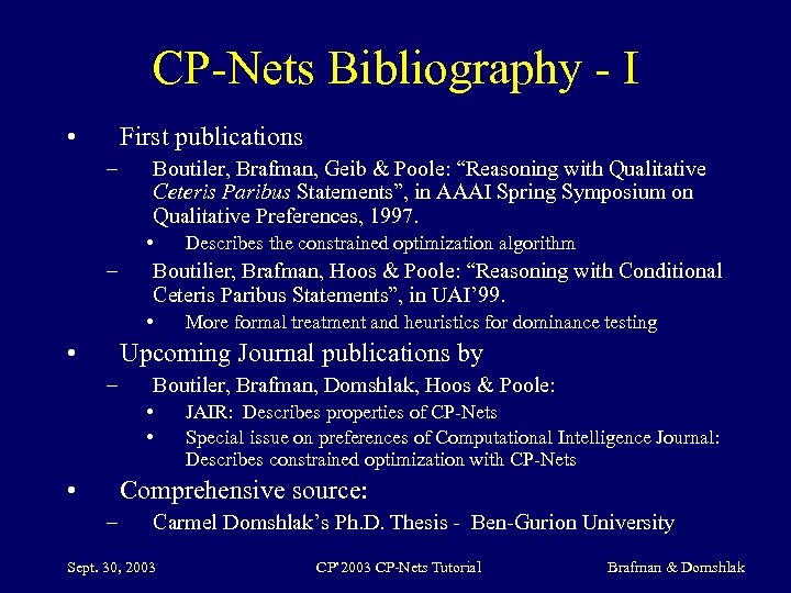 CP-Nets Bibliography - I • First publications – Boutiler, Brafman, Geib & Poole: “Reasoning