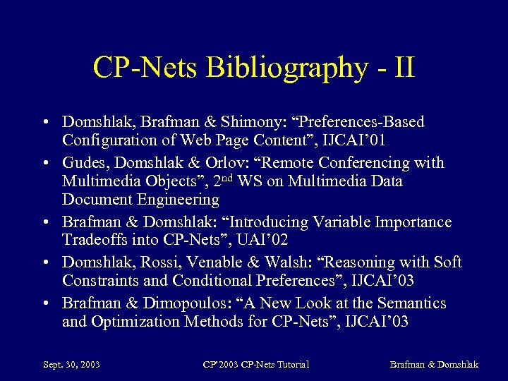 CP-Nets Bibliography - II • Domshlak, Brafman & Shimony: “Preferences-Based Configuration of Web Page