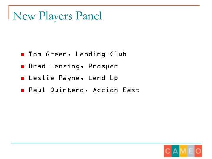 New Players Panel n Tom Green, Lending Club n Brad Lensing, Prosper n Leslie