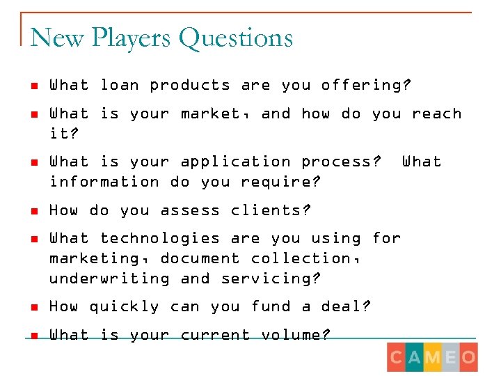 New Players Questions n What loan products are you offering? n What is your