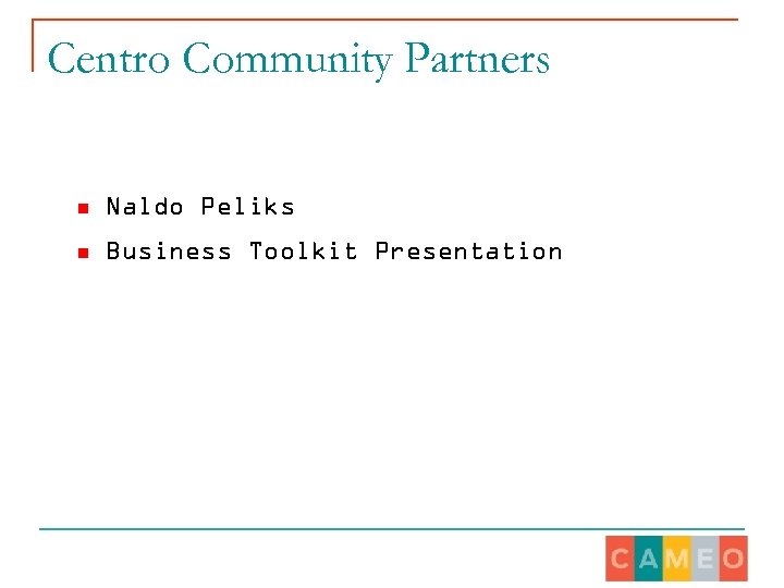 Centro Community Partners n Naldo Peliks n Business Toolkit Presentation 