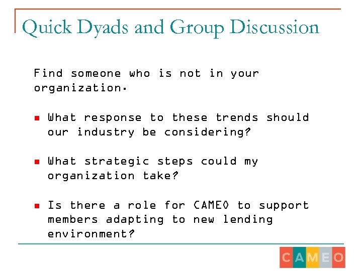 Quick Dyads and Group Discussion Find someone who is not in your organization. n