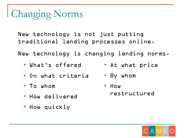 Changing Norms New technology is not just putting traditional lending processes online. New technology