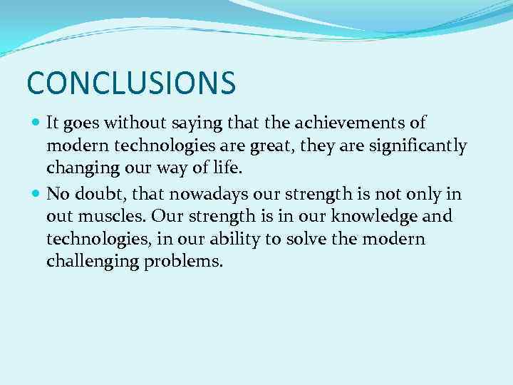 CONCLUSIONS It goes without saying that the achievements of modern technologies are great, they