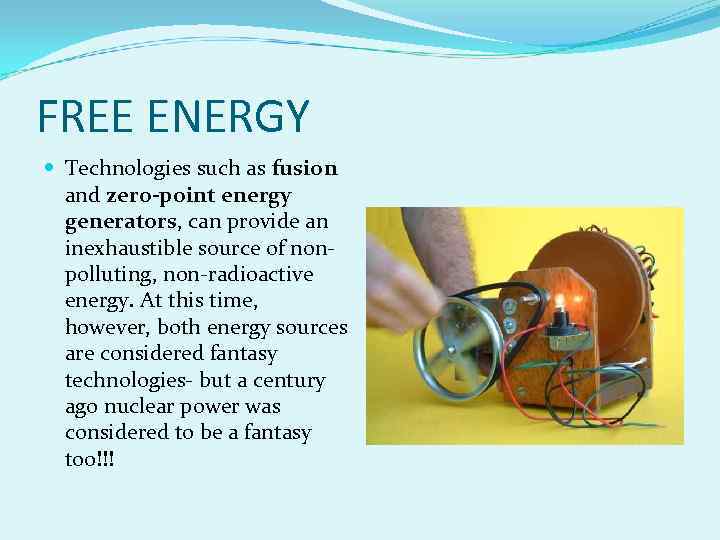 FREE ENERGY Technologies such as fusion and zero-point energy generators, can provide an inexhaustible