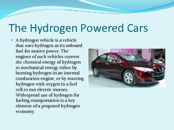 The Hydrogen Powered Cars A hydrogen vehicle is a vehicle that uses hydrogen as