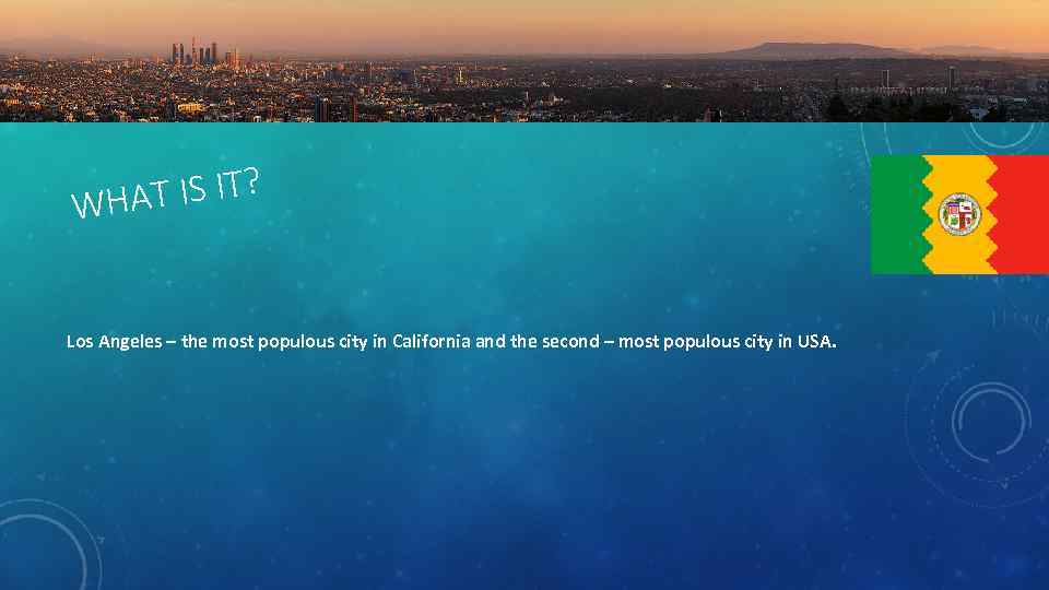 T IS IT? WHA Los Angeles – the most populous city in California and