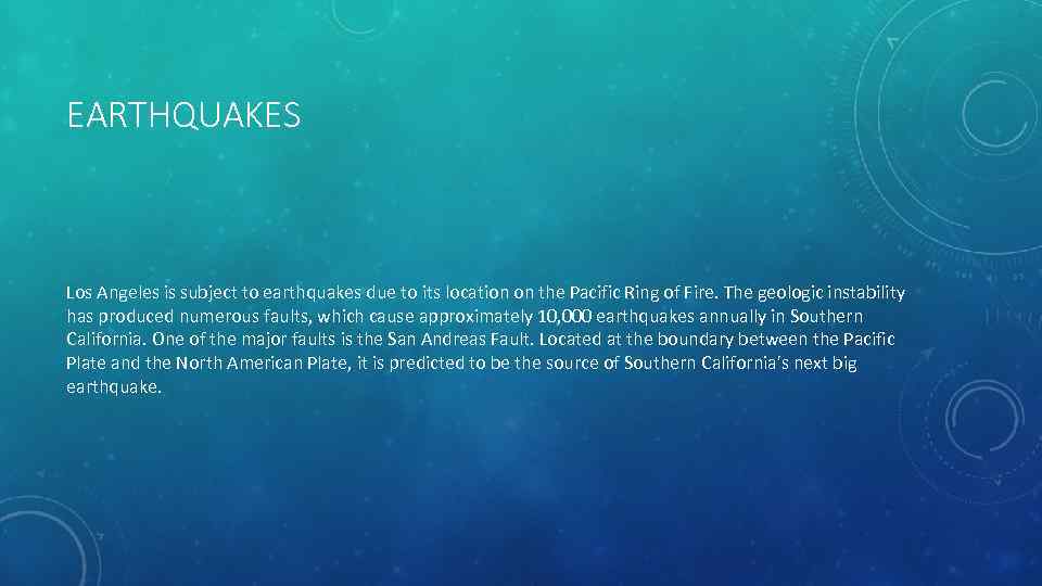 EARTHQUAKES Los Angeles is subject to earthquakes due to its location on the Pacific