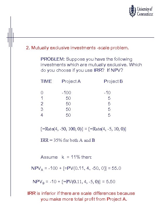 2. Mutually exclusive investments -scale problem. PROBLEM: Suppose you have the following investments which