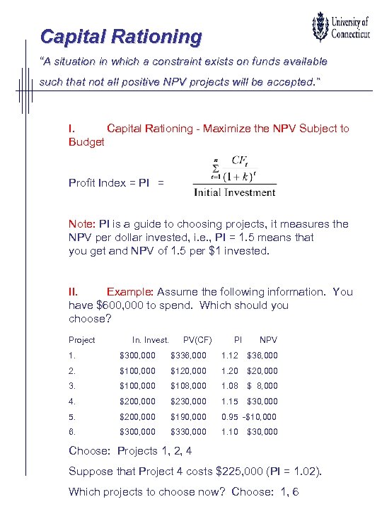 Capital Rationing “A situation in which a constraint exists on funds available such that