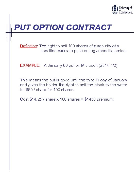 PUT OPTION CONTRACT Definition: The right to sell 100 shares of a security at