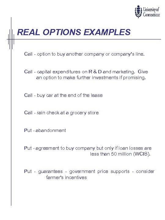 REAL OPTIONS EXAMPLES Call - option to buy another company or company's line. Call