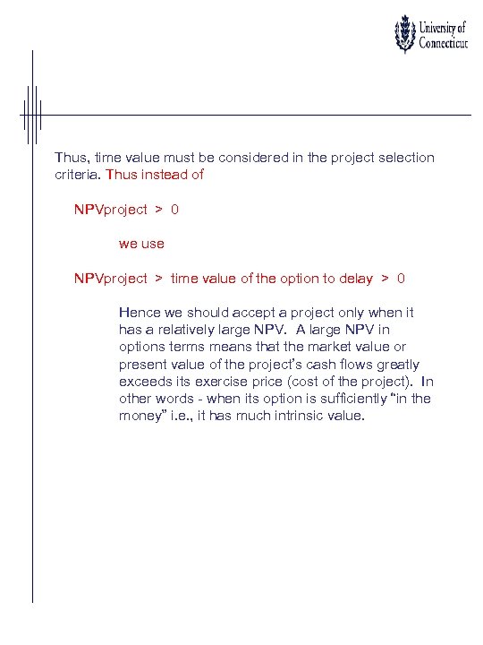 Thus, time value must be considered in the project selection criteria. Thus instead of