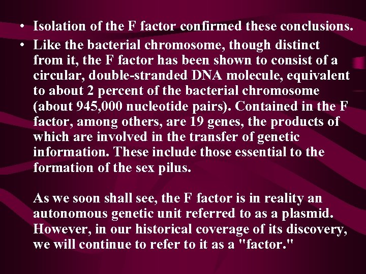  • Isolation of the F factor confirmed these conclusions. • Like the bacterial