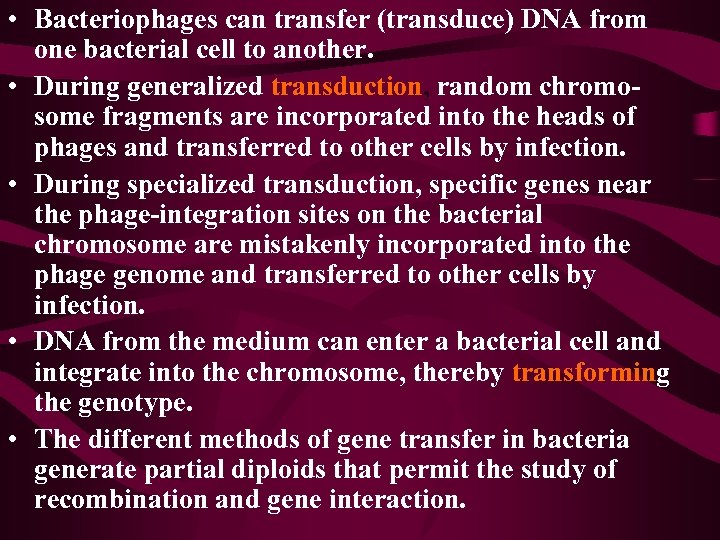  • Bacteriophages can transfer (transduce) DNA from one bacterial cell to another. •