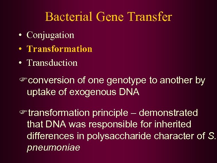Bacterial Gene Transfer • Conjugation • Transformation • Transduction Fconversion of one genotype to