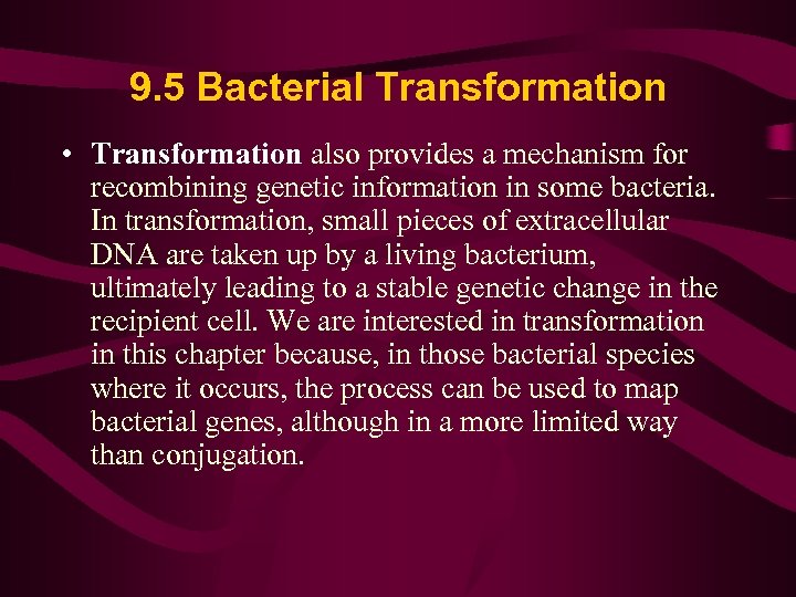 9. 5 Bacterial Transformation • Transformation also provides a mechanism for recombining genetic information