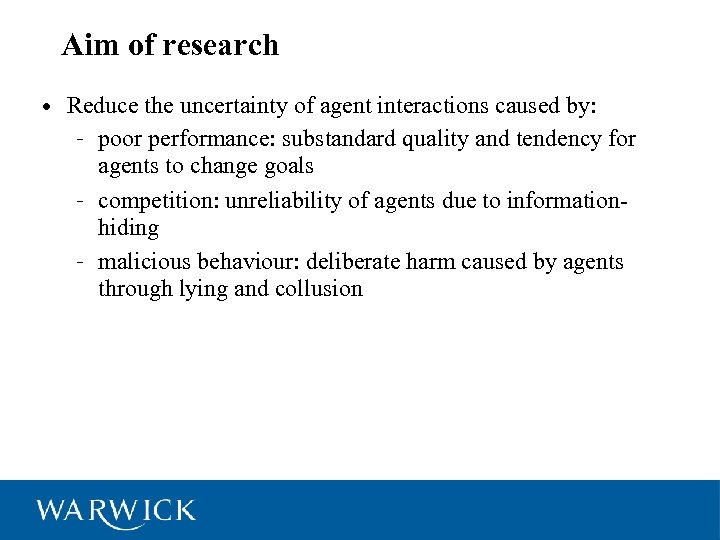 2 Aim of research • Reduce the uncertainty of agent interactions caused by: –