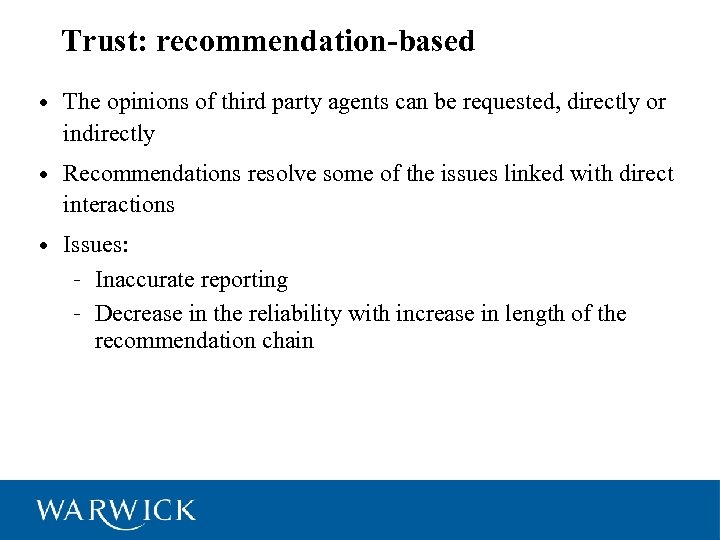 6 Trust: recommendation-based • The opinions of third party agents can be requested, directly