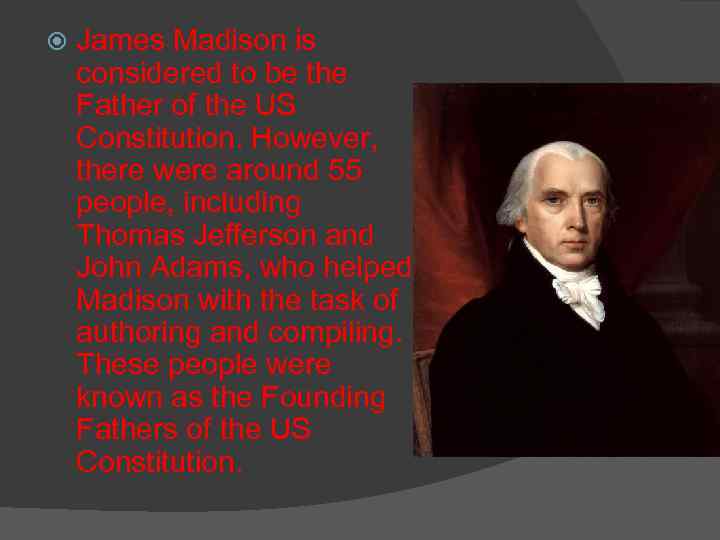  James Madison is considered to be the Father of the US Constitution. However,