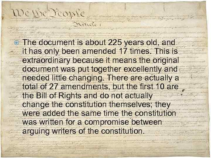  The document is about 225 years old, and it has only been amended
