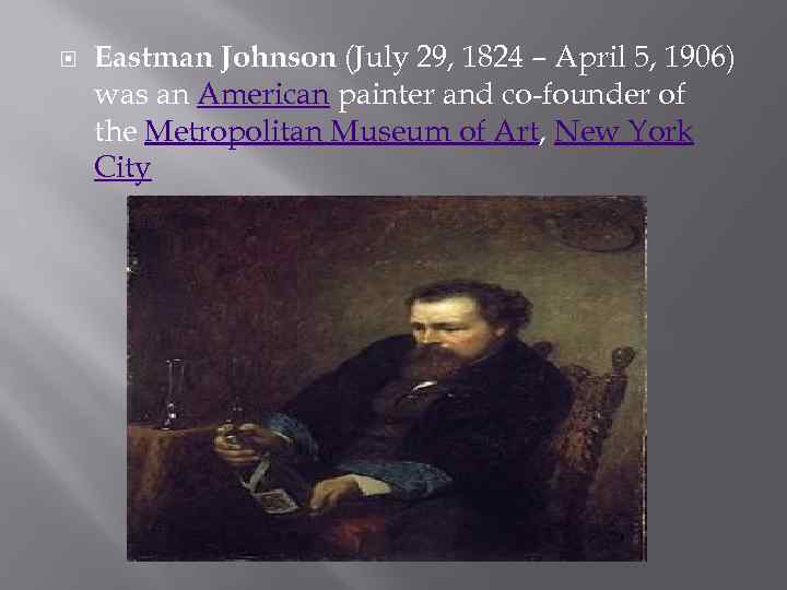  Eastman Johnson (July 29, 1824 – April 5, 1906) was an American painter