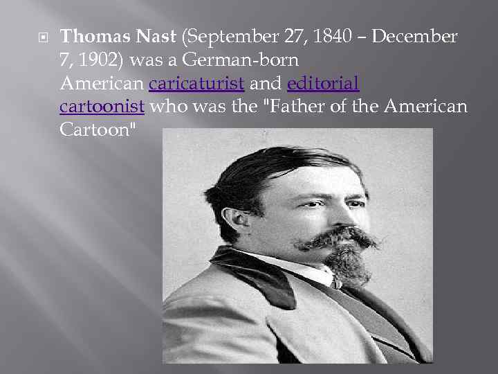  Thomas Nast (September 27, 1840 – December 7, 1902) was a German-born American